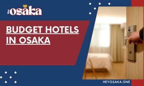 Budget Hotels in Osaka: A Guide to Best Budget Hotels in Osaka Budget Hotels in Osaka: A Guide to Best Budget Hotels in Osaka