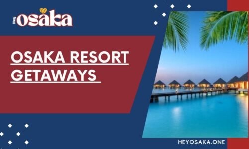Osaka Resort Escapes: Best Getaway Destinations 2024 Osaka Resort Escapes: Best Getaway Destinations 2024