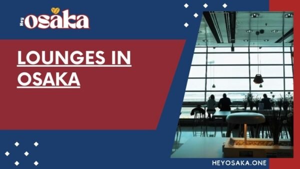 Lounges in Osaka: A Guide to Best Lounges in Osaka