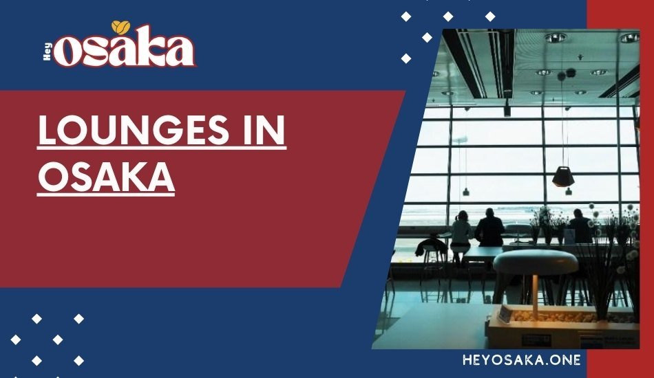 Lounges in Osaka: A Guide to Best Lounges in Osaka