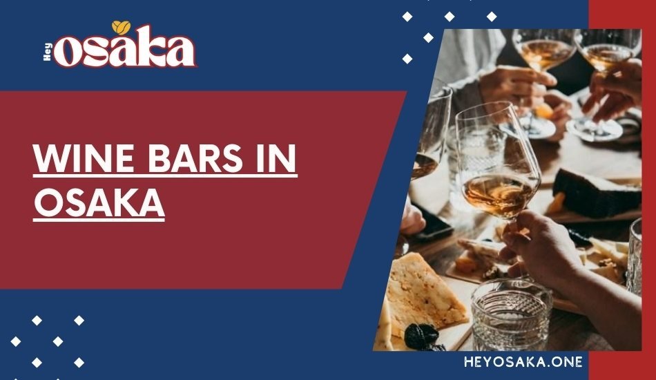 Osaka Wine Bars: The Best Selection of Wine & Food