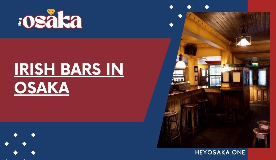 Irish Pubs in Osaka: Traditional Pubs, Live Music & Good Times