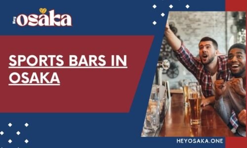 Osaka Sports Bars: Watch Games & Enjoy the Atmosphere