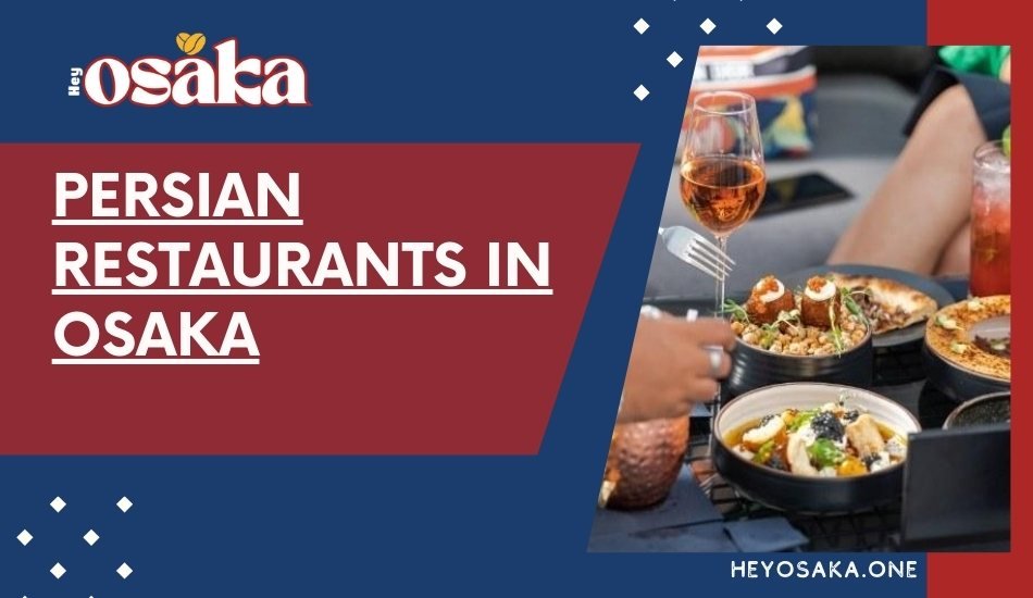 Persian Restaurants in Osaka: A Guide to Best Persian Restaurants in Osaka