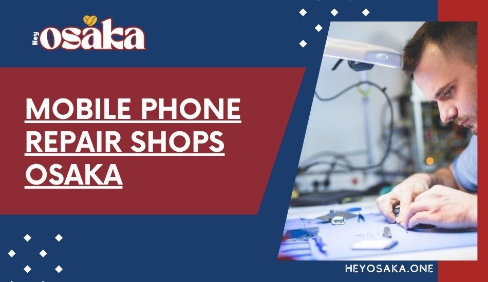 Best Mobile Phone Repair Shops in Osaka: Screen Repair, Battery Replacement & More