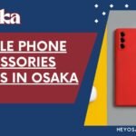 Best Mobile Phone Accessory Shops in Osaka: Find the Perfect Gear