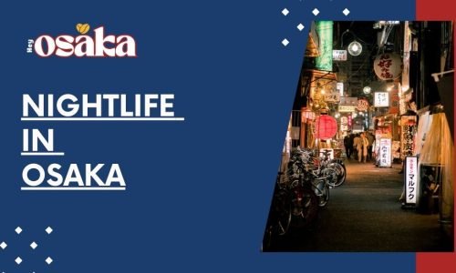 Nightlife in Osaka: Your Guide to Unforgettable Nights